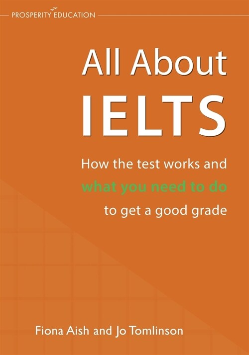 All About IELTS: How the test works and what you need to do to get a good grade (Paperback)