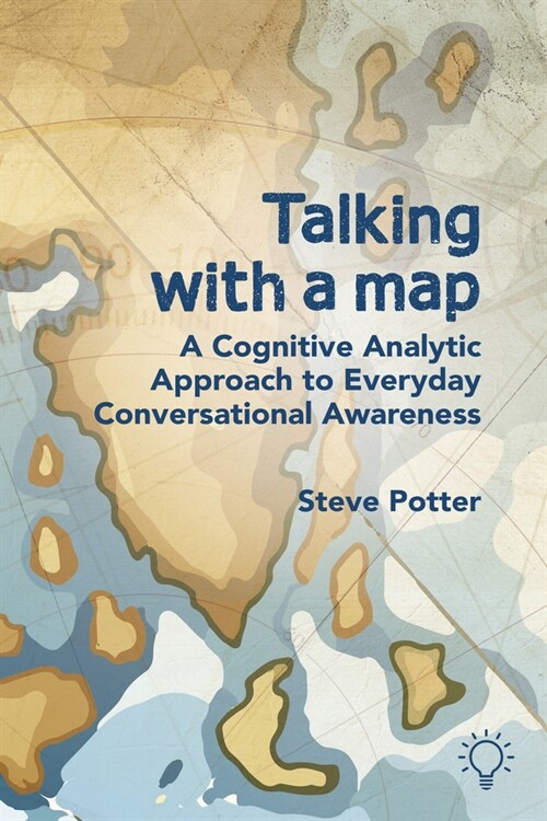 Talking with a Map : A Cognitive Analytic Approach to Everyday Conversational Awareness (Paperback)