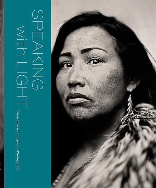Speaking with Light: Contemporary Indigenous Photography (Hardcover)