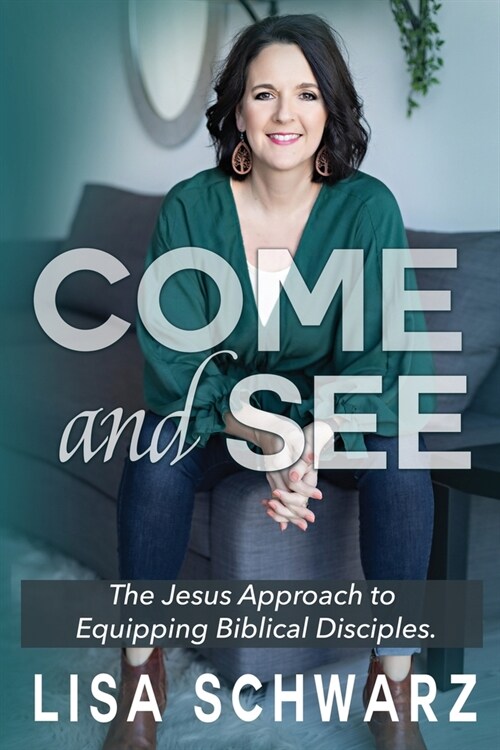 Come and See: The Jesus Approach to Equipping Biblical Disciples (Paperback)