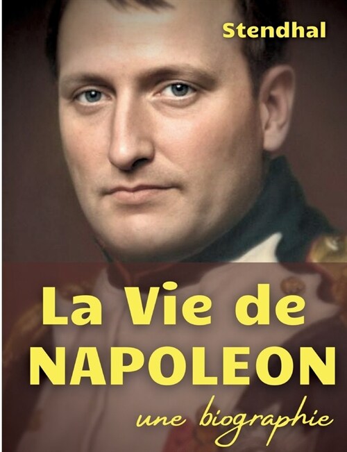 La vie de Napol?n: une biographie de lEmpereur des Fran?is par Stendhal (Paperback)