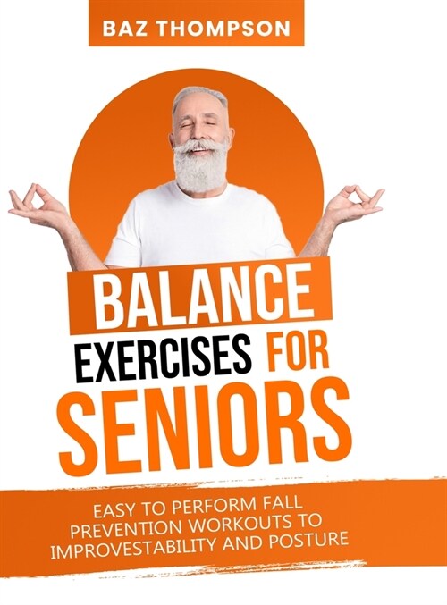 Balance Exercises for Seniors: Easy to Perform Fall Prevention Workouts to Improve Stability and Posture (Hardcover)