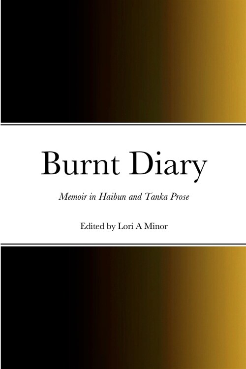 Burnt Diary: Memoir in Haibun and Tanka Prose (Paperback)