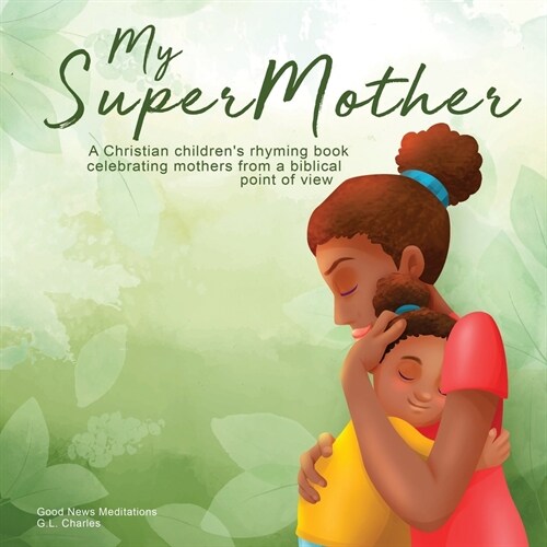 My Supermother: A Christian childrens rhyming book celebrating mothers from a biblical point of view (Paperback)