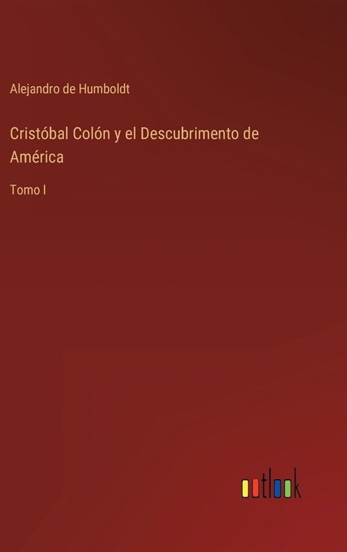 Crist?al Col? y el Descubrimento de Am?ica: Tomo I (Hardcover)