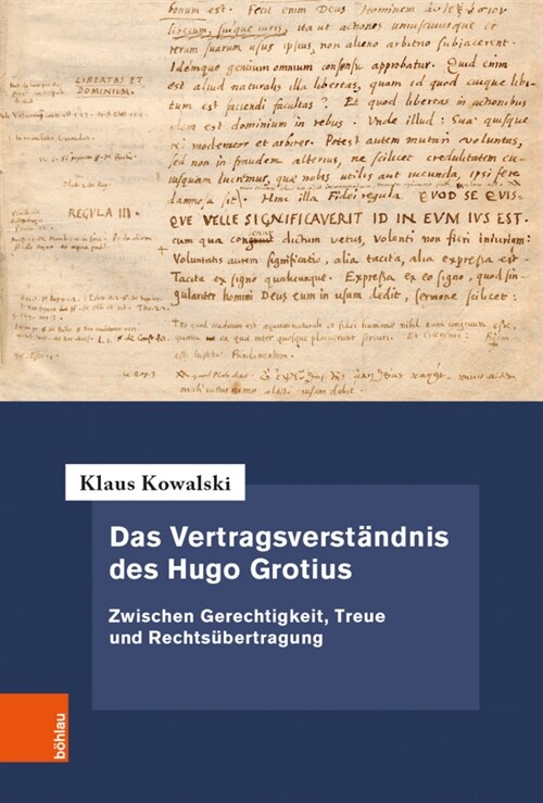 Das Vertragsverstandnis Des Hugo Grotius: Zwischen Gerechtigkeit, Treue Und Rechtsubertragung (Hardcover)