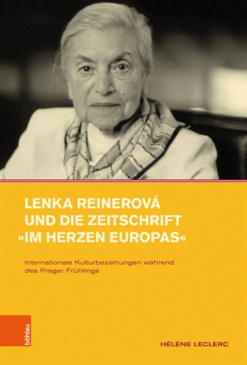 Lenka Reinerova Und Die Zeitschrift Im Herzen Europas: Internationale Kulturbeziehungen Wahrend Des Prager Fruhlings (Hardcover)