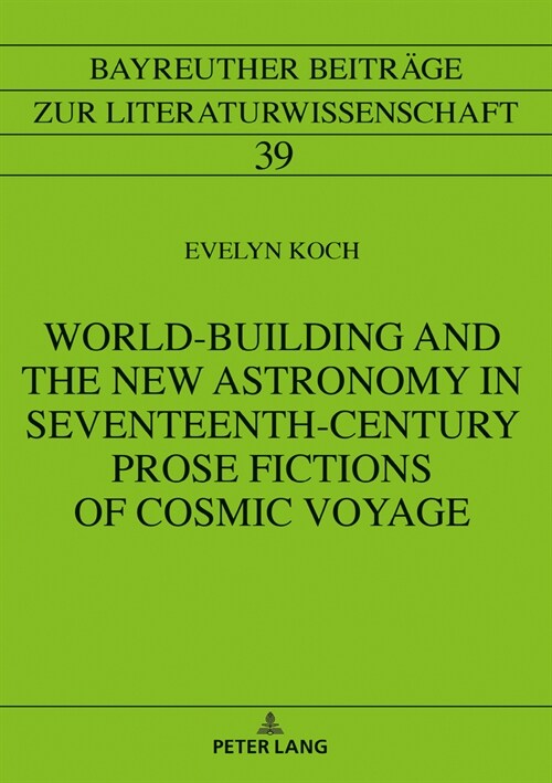 World-Building and the New Astronomy in Seventeenth-Century Prose Fictions of Cosmic Voyage (Hardcover)