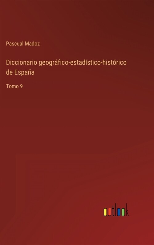 Diccionario geogr?ico-estad?tico-hist?ico de Espa?: Tomo 9 (Hardcover)