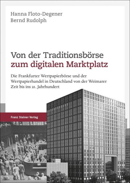 Von Der Traditionsborse Zum Digitalen Marktplatz: Die Frankfurter Wertpapierborse Und Der Wertpapierhandel in Deutschland Von Der Weimarer Zeit Bis In (Hardcover)