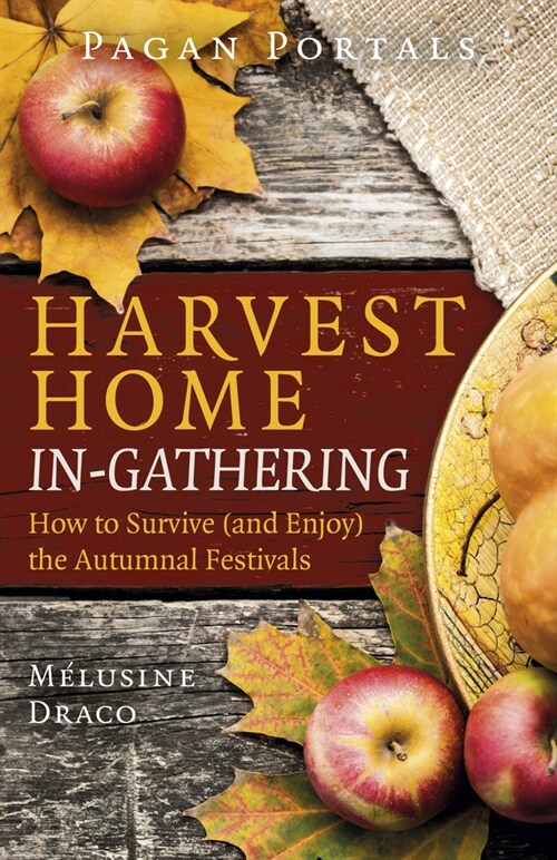 Pagan Portals - Harvest Home: In-Gathering : How to Survive (and Enjoy) the Autumnal Festivals (Paperback)