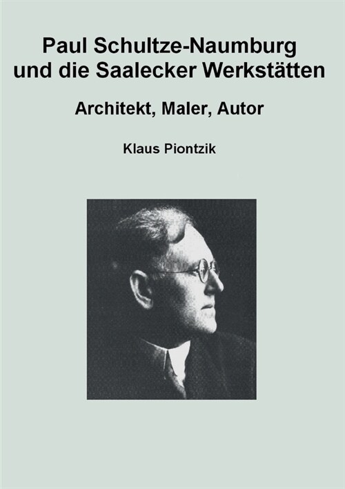 Paul Schultze-Naumburg und die Saalecker Werkst?ten: Architekt, Maler, Autor (Paperback)