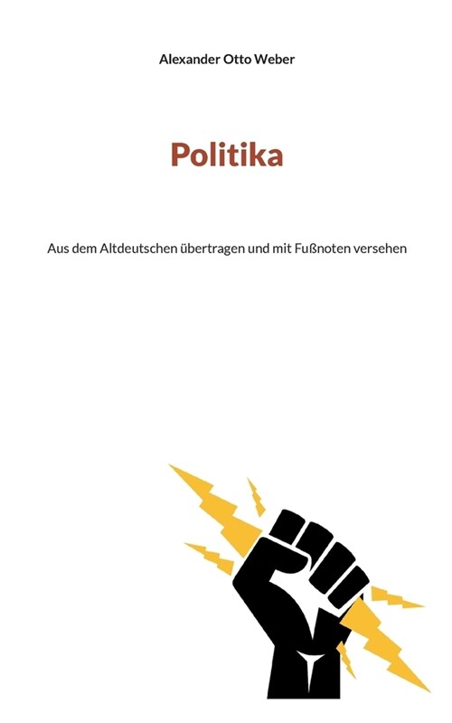 Politika: Aus dem Altdeutschen ?ertragen und mit Fu?oten versehen (Paperback)