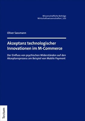 Akzeptanz Technologischer Innovationen Im M-Commerce: Der Einfluss Von Psychischen Widerstanden Auf Den Akzeptanzprozess Am Beispiel Von Mobile Paymen (Paperback)