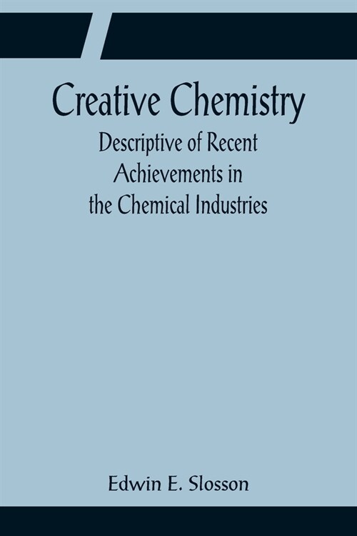 Creative Chemistry; Descriptive of Recent Achievements in the Chemical Industries (Paperback)