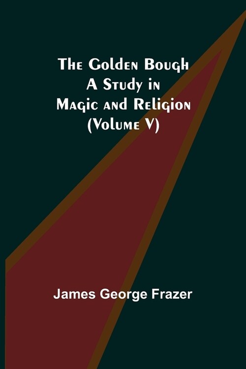 The Golden Bough: A Study in Magic and Religion (Volume V) (Paperback)