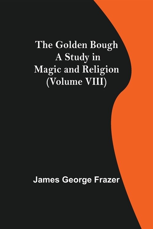 The Golden Bough: A Study in Magic and Religion (Volume VIII) (Paperback)