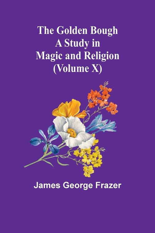The Golden Bough: A Study in Magic and Religion (Volume X) (Paperback)