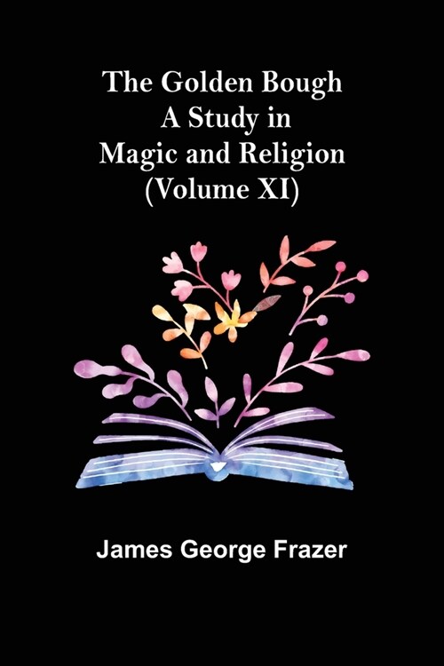 The Golden Bough: A Study in Magic and Religion (Volume XI) (Paperback)