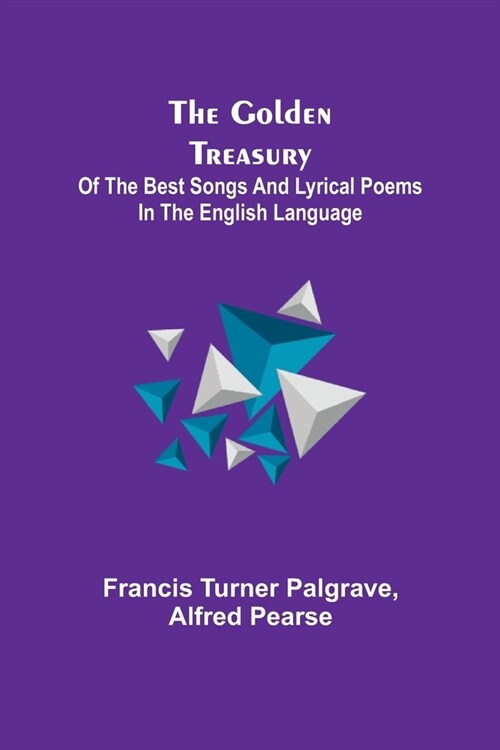 The Golden Treasury; Of the Best Songs and Lyrical Poems in the English Language (Paperback)