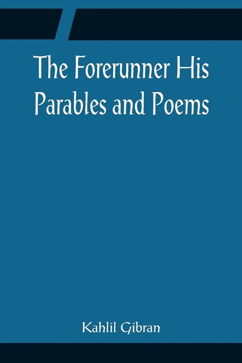 The Forerunner His Parables and Poems (Paperback)