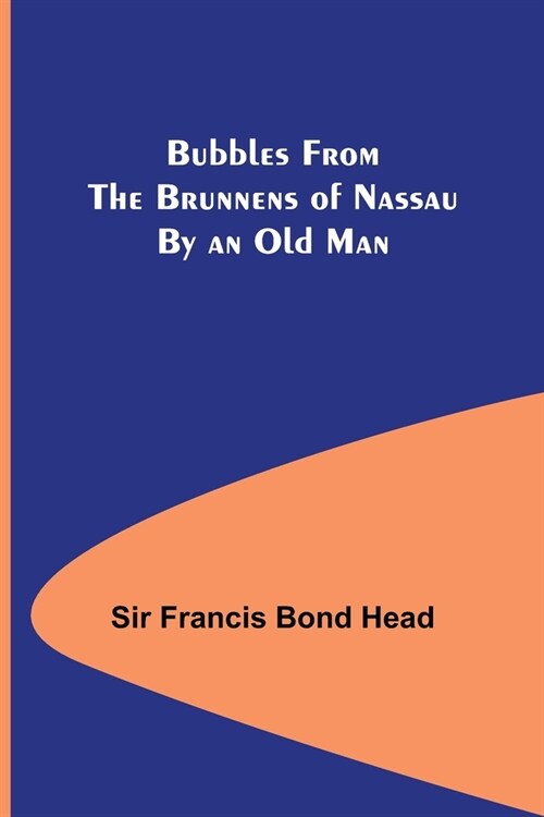 Bubbles from the Brunnens of Nassau By an Old Man. (Paperback)