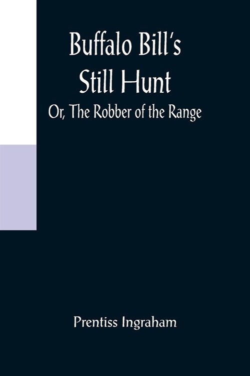 Buffalo Bills Still Hunt; Or, The Robber of the Range (Paperback)