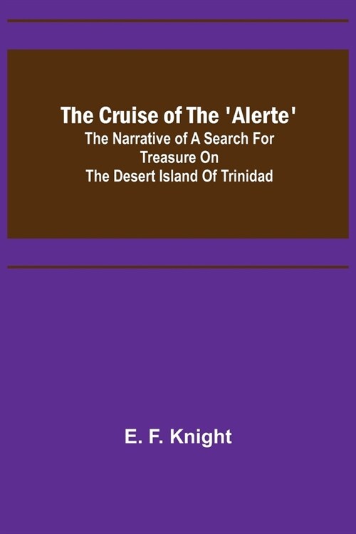 The Cruise of the Alerte; The narrative of a search for treasure on the desert island of Trinidad (Paperback)