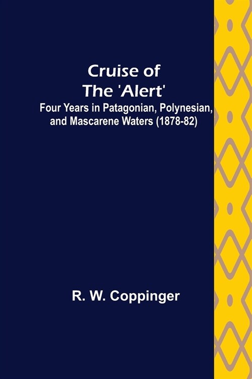 Cruise of the Alert; Four Years in Patagonian, Polynesian, and Mascarene Waters (1878-82) (Paperback)