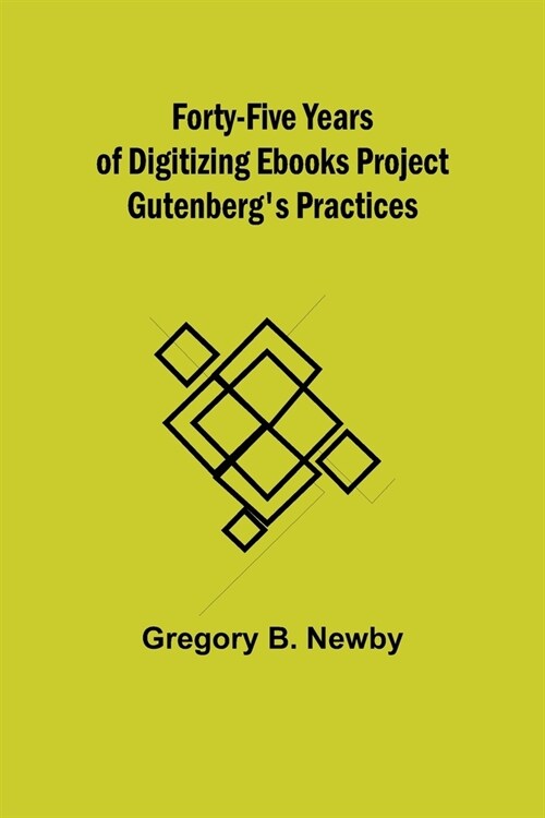 Forty-Five Years Of Digitizing Ebooks Project Gutenbergs Practices (Paperback)