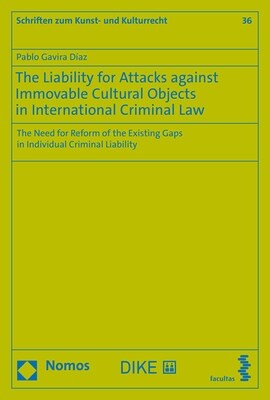 The Criminal Liability for Attacks Against Immovable Cultural Objects in International Criminal Law: The Need for Reform of the Existing Gaps in Indiv (Paperback)