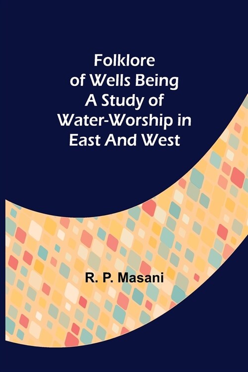 Folklore of Wells Being a Study of Water-Worship in East and West (Paperback)