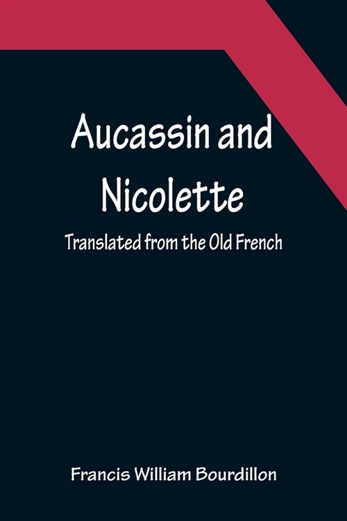 Aucassin and Nicolette; translated from the Old French (Paperback)