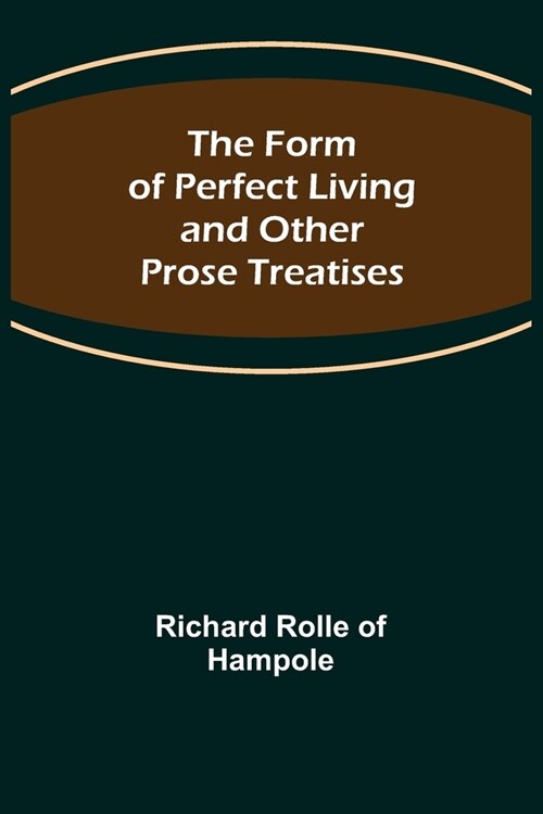 The Form of Perfect Living and Other Prose Treatises (Paperback)