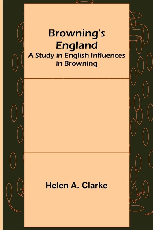 Brownings England: A Study in English Influences in Browning (Paperback)