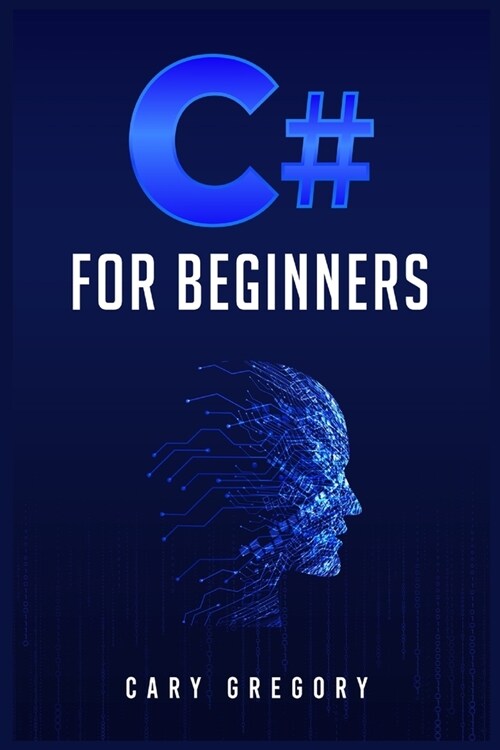 C# for Beginners: A Complete C# Programming Guide to Getting You Started Right Away! (2022 Crash Course for All) (Paperback)
