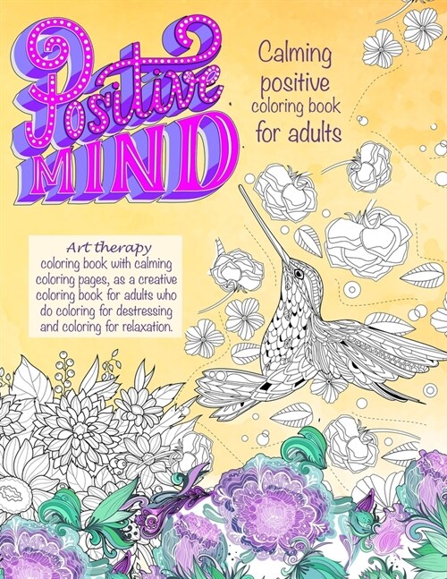 Positive mind Calming positive coloring book for adults: - Art therapy coloring book with calming coloring pages, as a creative coloring book for adul (Paperback)
