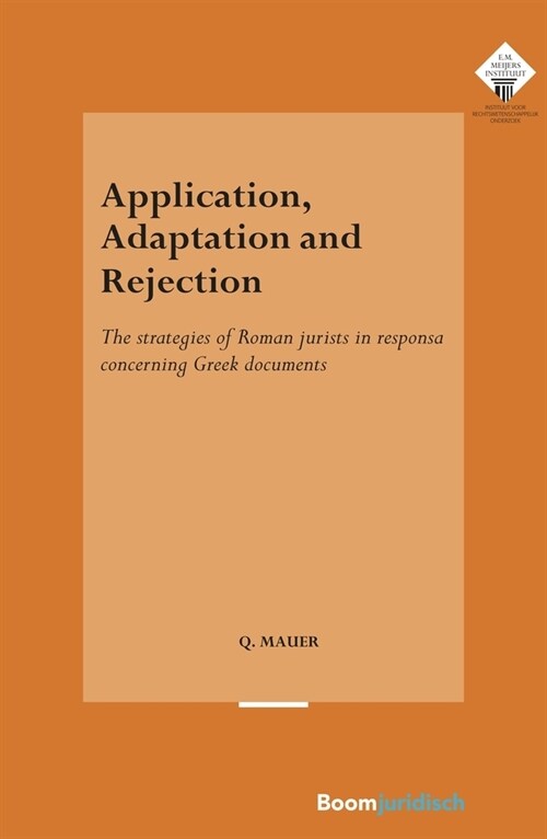 Application, Adaptation and Rejection: The Strategies of Roman Jurists in Responsa Concerning Greek Documents Volume 385 (Paperback)