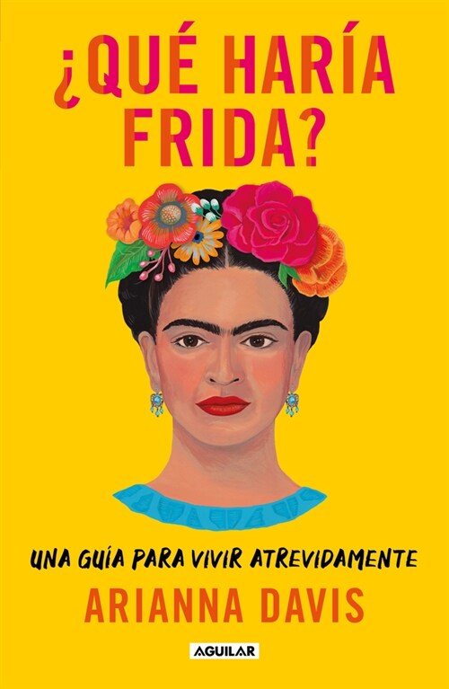 풯u?Har? Frida?: Una Gu? Para Vivir Atrevidamente / What Would Frida Do?: A G Uide to Living Boldly (Paperback)