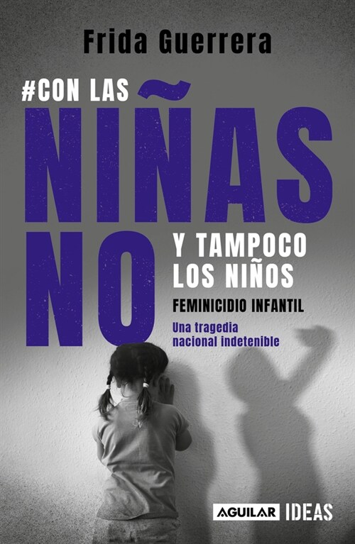 Con Las Ni?s No Y Tampoco Los Ni?s: Feminicidio Infantil / Not the Girls, and Neither the Boys. Child Feminicide (Paperback)