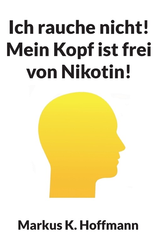 Ich rauche nicht! Mein Kopf ist frei von Nikotin! (Paperback)