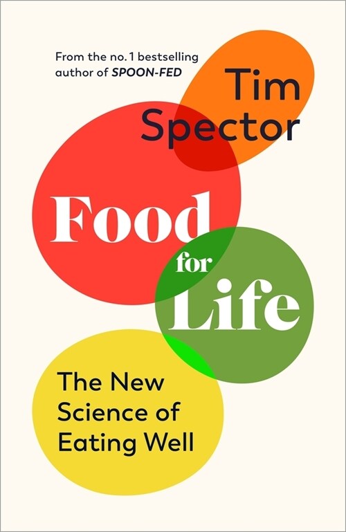 Food for Life : The New Science of Eating Well, by the #1 bestselling author of SPOON-FED (Hardcover)