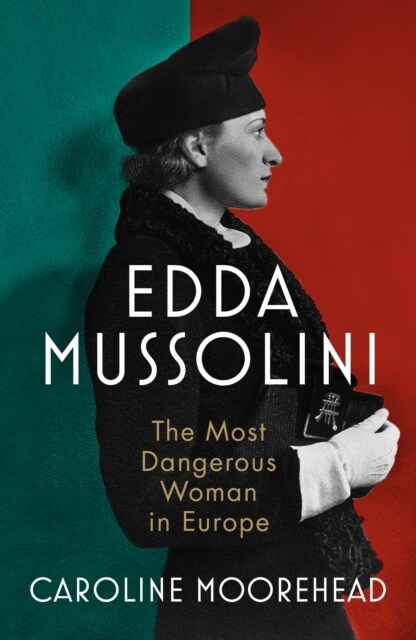 Edda Mussolini : The Most Dangerous Woman in Europe (Hardcover)