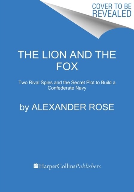 The Lion and the Fox: Two Rival Spies and the Secret Plot to Build a Confederate Navy (Hardcover)