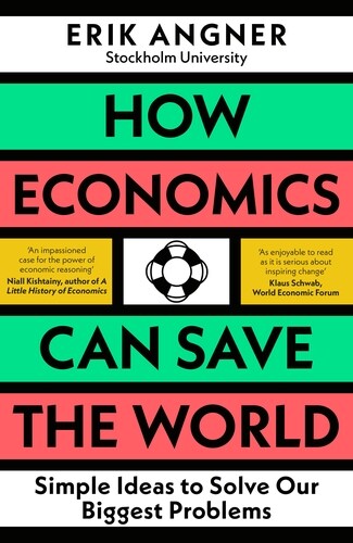 How Economics Can Save the World : Simple Ideas to Solve Our Biggest Problems (Hardcover)