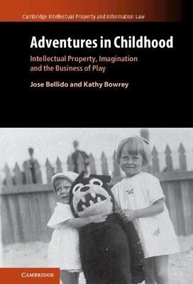 Adventures in Childhood: Volume 60 : Intellectual Property, Imagination and the Business of Play (Hardcover)