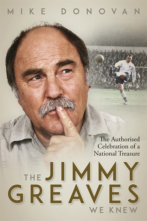 The Jimmy Greaves We Knew : The Authorised Celebration of a National Treasure (Hardcover)