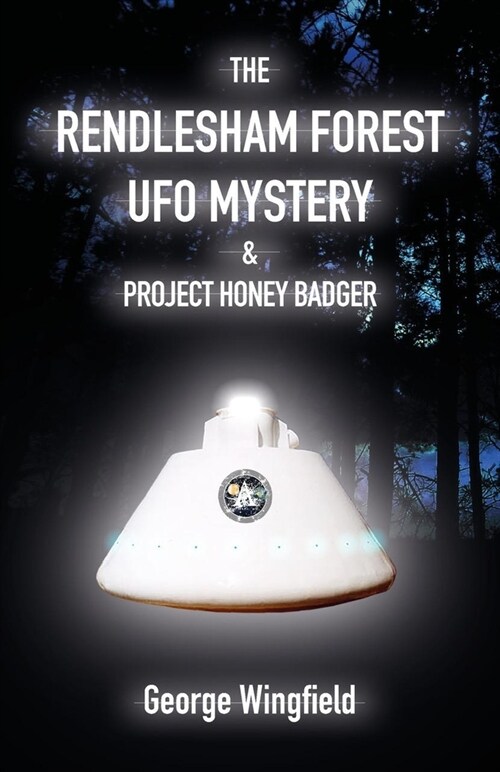 The Rendlesham Forest UFO Mystery : And Project Honey Badger (Paperback)