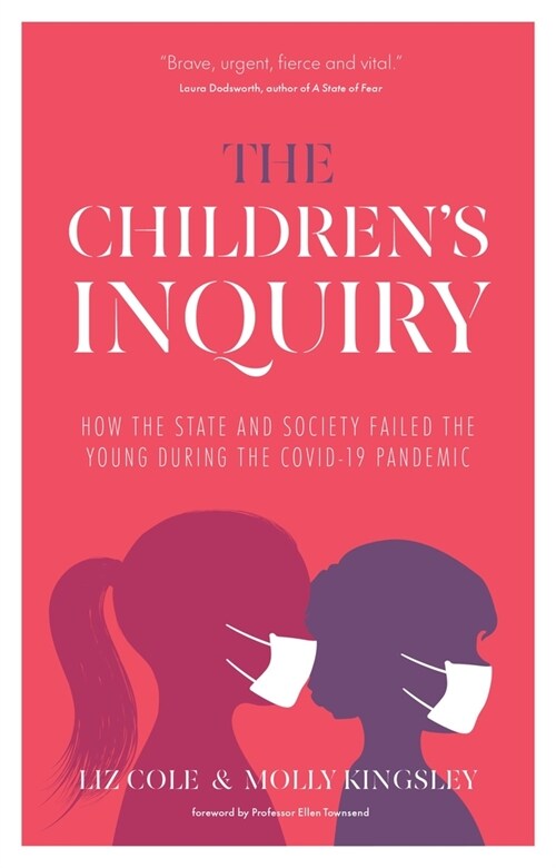 The Childrens Inquiry : How the state and society failed the young during the Covid-19 pandemic (Paperback)
