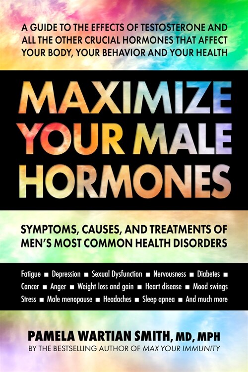 Maximize Your Male Hormones: Symptoms, Causes, and Treatments of Mens Most Common Health Disorders (Paperback)